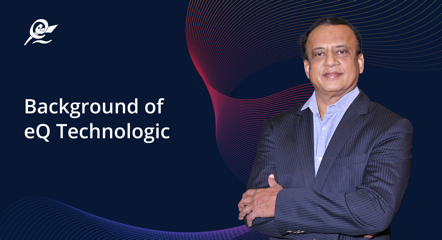 Background of eQ Technologic| eQ Technologic